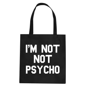 I'm Not Not Psycho Tote Bag